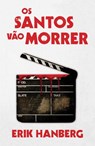 Os Santos Vão Morrer - Erik Hanberg - 9781513023649
