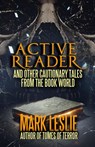 Active Reader: And Other Cautionary Tales from the Book World - Mark Leslie - 9781513059105