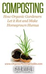 Composting: How Organic Gardeners Let it Rot and Make Homegrown Humus - Gaia Rodale - 9781513069531