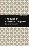 The King of Elfland's Daughter - Lord Dunsany - 9781513134451