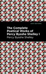 The Complete Poetical Works of Percy Bysshe Shelley Volume I - Percy Bysshe Shelley - 9781513134765