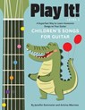 Play It! Children's Songs for Guitar - Jennifer Kemmeter ; Antimo Marrone - 9781513141961