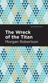 The Wreck of the Titan - Morgan Robertson - 9781513204604