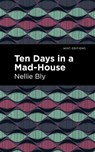 Ten Days in a Mad House - Nellie Bly - 9781513205090