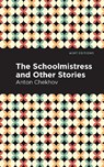 The Schoolmistress and Other Stories - Anton Chekhov - 9781513205502