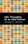 Idle Thoughts of an Idle Fellow - Jerome K. Jerome - 9781513206981