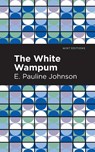 The White Wampum - E. Pauline Johnson - 9781513218397