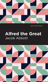 Alfred the Great - Jacob Abbott - 9781513220420
