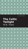 The Celtic Twilight - William Butler Yeats - 9781513220567