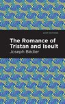 The Romance of Tristan and Iseult - Joseph Bedier - 9781513268507