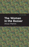 The Woman in the Bazaar - Alice Perrin - 9781513269610