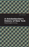A Knickerbocker's History of New York - Washington Irving - 9781513269665