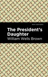The President's Daughter - William Wells Brown - 9781513271101