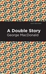 A Double Story - George MacDonald - 9781513277554