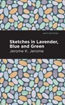 Sketches in Lavender, Blue and Green - Jerome K. Jerome - 9781513278544