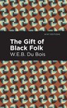 The Gift of Black Folk - W. E. B. Du Bois - 9781513282640