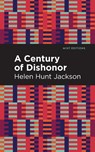 A Century of Dishonor - Helen Hunt Jackson - 9781513282688