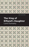 The King of Elfland's Daughter - Lord Dunsany - 9781513282800
