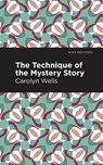 The Technique of the Mystery Story - Carolyn Wells - 9781513284224