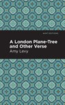 A London Plane-Tree and Other Verse - Amy Levy - 9781513295848