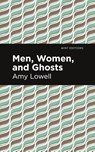 Men, Women and Ghosts - Amy Lowell - 9781513295879