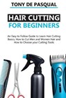 Haircutting for Beginners: An Easy to Follow Guide to Learn Haircutting Basics, how to Cut Men and Women Hair and How to Choose your Cutting Tool - DE PASQUAL,  Tony - 9781513674995