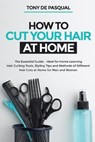 How to Cut Your Hair at Home - DE PASQUAL,  Tony - 9781513675008