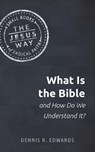 What Is the Bible and How Do We Understand It? - Edwards Dennis R Edwards - 9781513805641