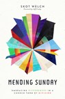 Mending Sunday: Embracing Differences in a Church Torn by Division - Skot Welch - 9781513817682