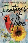 Feathers of Hope – A Novel - Sharon Garlough Brown - 9781514000625