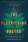 The Flourishing Pastor – Recovering the Lost Art of Shepherd Leadership - Tom Nelson ; Chris Brooks - 9781514001325
