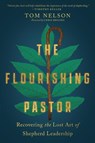 The Flourishing Pastor – Recovering the Lost Art of Shepherd Leadership - Tom Nelson ; Chris Brooks - 9781514001325