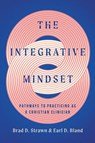 The Integrative Mindset - Brad D. Strawn ; Earl D. Bland - 9781514002209