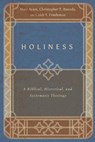 Holiness – A Biblical, Historical, and Systematic Theology - Matt Ayars ; Christopher T. Bounds ; Caleb T. Friedeman - 9781514002308