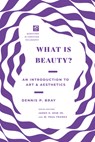 What Is Beauty?: An Introduction to Art and Aesthetics - Dennis P. Bray - 9781514002360