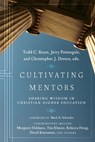 Cultivating Mentors – Sharing Wisdom in Christian Higher Education - Todd C. Ream ; Jerry Pattengale ; Christopher J. Devers ; Mark R. Schwehn - 9781514002520