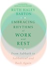 Embracing Rhythms of Work and Rest – From Sabbath to Sabbatical and Back Again - Ruth Haley Barton ; Ronald Rolheiser - 9781514002636