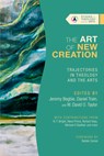 The Art of New Creation – Trajectories in Theology and the Arts - Jeremy Begbie ; Daniel Train ; W. David O. Taylor - 9781514003268