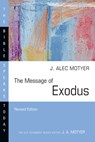 The Message of Exodus: The Days of Our Pilgrimage - J. Alec Motyer - 9781514004555