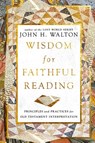 Wisdom for Faithful Reading - John H. Walton - 9781514004876