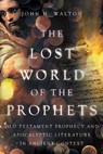 The Lost World of the Prophets - John H. Walton - 9781514004890