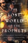 The Lost World of the Prophets - John H. Walton - 9781514004890