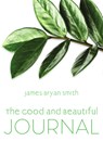 The Good and Beautiful Journal - Smith - 9781514005866