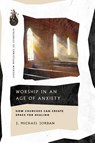 Worship in an Age of Anxiety - J. Michael Jordan - 9781514006108