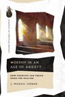 Worship in an Age of Anxiety - J. Michael Jordan - 9781514006115