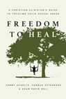 Freedom to Heal - Tammy Schultz ; Hannah Estabrook ; Adam David Dell - 9781514007518