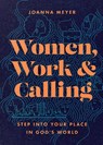 Women, Work, and Calling – Step into Your Place in God`s World - Joanna Meyer - 9781514007938