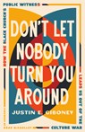 Don't Let Nobody Turn You Around: How the Black Church's Public Witness Leads Us Out of the Culture War - Justin Giboney - 9781514008423