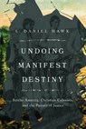 Undoing Manifest Destiny - L. Daniel Hawk - 9781514008645