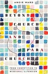Beyond Church and Parachurch - Angie Ward - 9781514009581